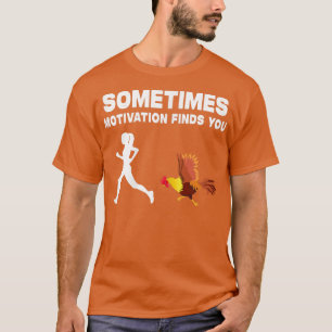 Womens Funny Sometimes Motivation Finds You Chicke T-Shirt