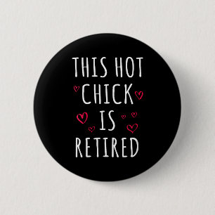 Womens Funny This Hot Chick Is Retired, Woman, Mot 6 Cm Round Badge