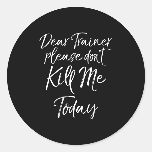 Womens Funny Training Quote Dear Trainer Please Do Classic Round Sticker (Front)
