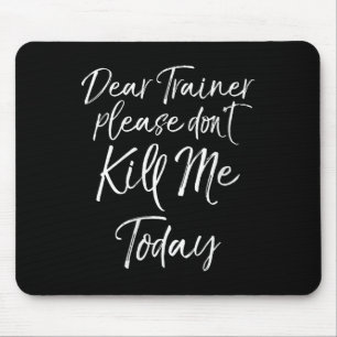 Womens Funny Training Quote Dear Trainer Please Do Mouse Pad