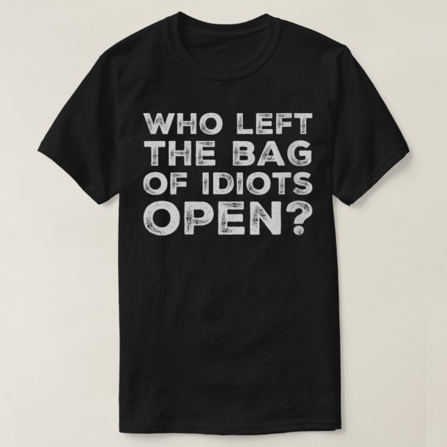 Womens Funny Who Left the Bag of Idiots Open Sarca T-Shirt (Design Front)