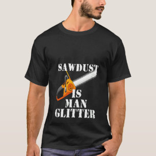 Womens Funny Woodworkers & Carpenters Sawdust is M T-Shirt