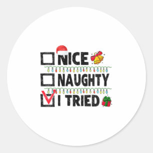 Womens Funny Xmas Nice Naughty I Tried Christmas L Classic Round Sticker