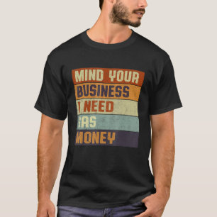 Womens Gas Prices Mind Your Business I Need Gas M T-Shirt