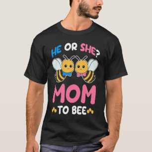 Womens Gender Reveal Party He or She Mom to Bee Ex T-Shirt