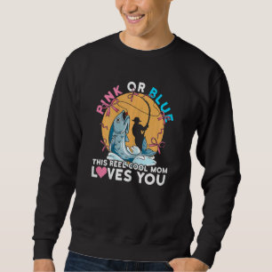 Womens Gender Reveal Quote For A Fishing Mum Sweatshirt