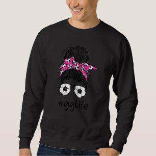 Womens Gg Life Soccer  Messy Bun  Mothers Day Wome Sweatshirt