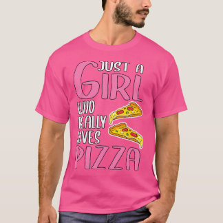 Womens Gift Just A Girl Who Really Loves Pizza T-Shirt