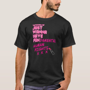 Womens Girls Just Want To Have Fundamental Rights  T-Shirt