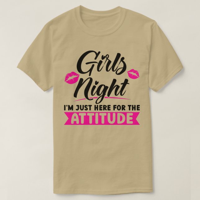 Womens Girls night I'm here for the attitude party T-Shirt (Design Front)