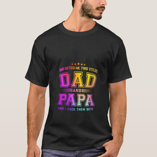 Womens God Ed Me Two Titles Dad And Papa And I Roc T-Shirt (Front)