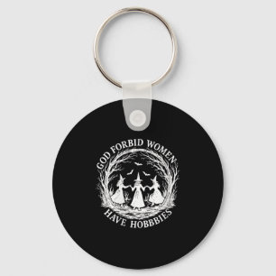 Womens God Forbid Women Have Hobbies Funny Witch H Key Ring