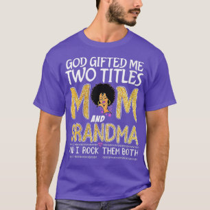 Womens God Gifted Me Two Titles Mum And Grandma Le T-Shirt