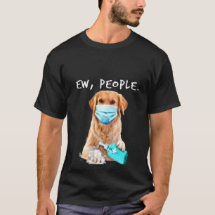 Womens Golden Retriever Ew People Wearing A Face M T-Shirt