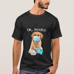 Womens Golden Retriever Ew People Wearing A Face M T-Shirt