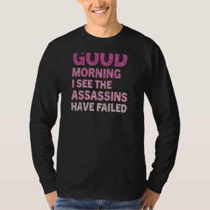 Womens Good Morning I See The Assassins Have Fail T-Shirt