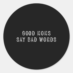 Womens Good Mum Say Bad Words Mum Life Funny Classic Round Sticker
