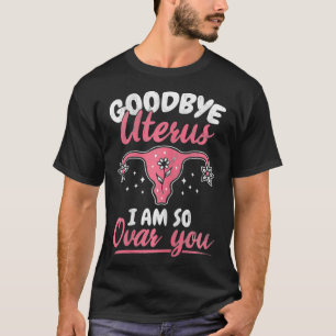 Womens Goodbye Uterus So Ovar You Hysterectomy Ute T-Shirt