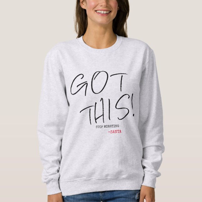 Womens "GOT THIS, STOP WORRYING" Funny Santa Sweatshirt (Front)