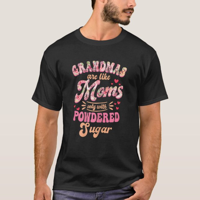 Womens Grandmas Are Like Moms Only With Powdered S T-Shirt (Front)