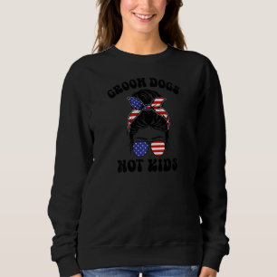 Womens Groom Dogs Not Kids Messy Bun US American F Sweatshirt