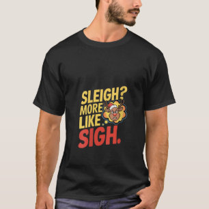 Womens Grumpy Reindeer Sleigh More Like Sigh Sarca T-Shirt
