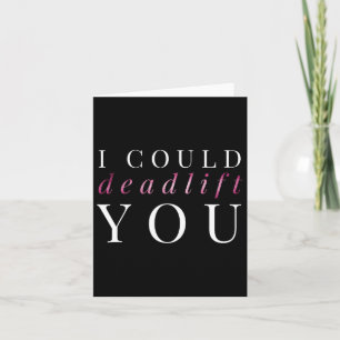 Womens Gym Gift I Could Deadlift You Card