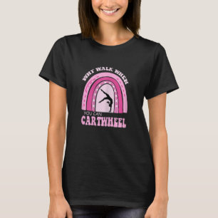 Womens Gymnastic Why Walk When You Can Cartwheel R T-Shirt
