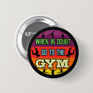 Women's Gymnastics When in Doubt Go to the Gym 6 Cm Round Badge