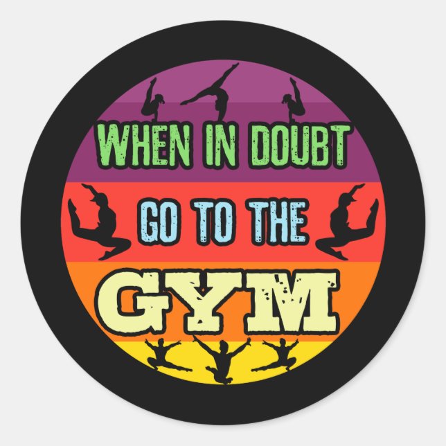 Women's Gymnastics When in Doubt Go to the Gym Classic Round Sticker (Front)