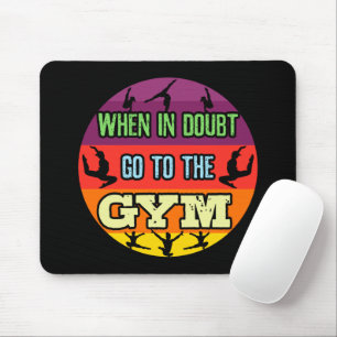 Women's Gymnastics When in Doubt Go to the Gym Mouse Pad
