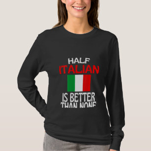 Womens Half Italian Is Better Than None  Italy Quo T-Shirt