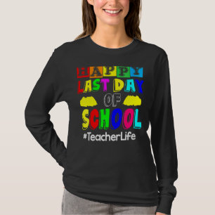 Womens Happy Last Day Of School Teacher Life T-Shirt