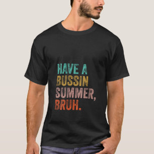 Womens Have A Bussin Summer Bruh Teacher Last Day  T-Shirt