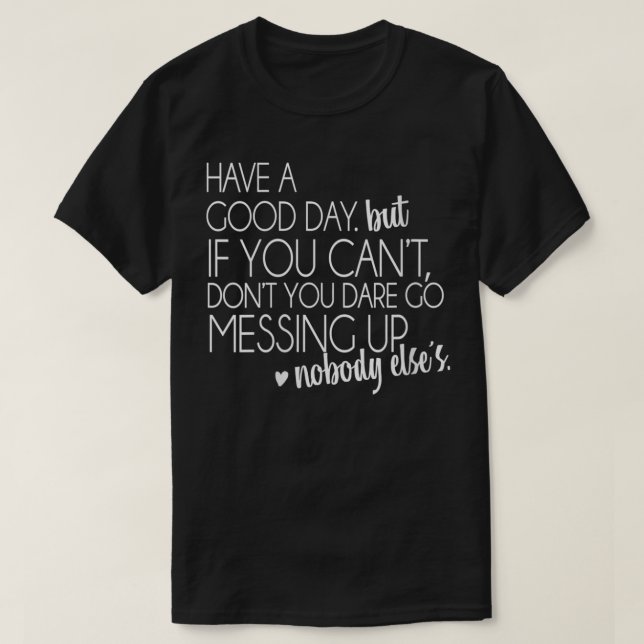 Womens Have a Good Day But If You Cant VNeck  T-Shirt (Design Front)