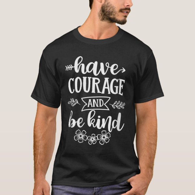 Womens Have Courage And Be Kind Sitive Quotes Moti T-Shirt (Front)