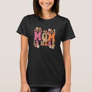 Womens have no fear mom is here mother 5 T-Shirt
