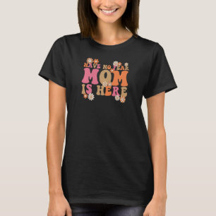 Womens have no fear mum is here mother 5 T-Shirt