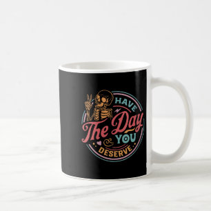 Womens Have The Day You Deserve Sarcastic Skeleton Coffee Mug