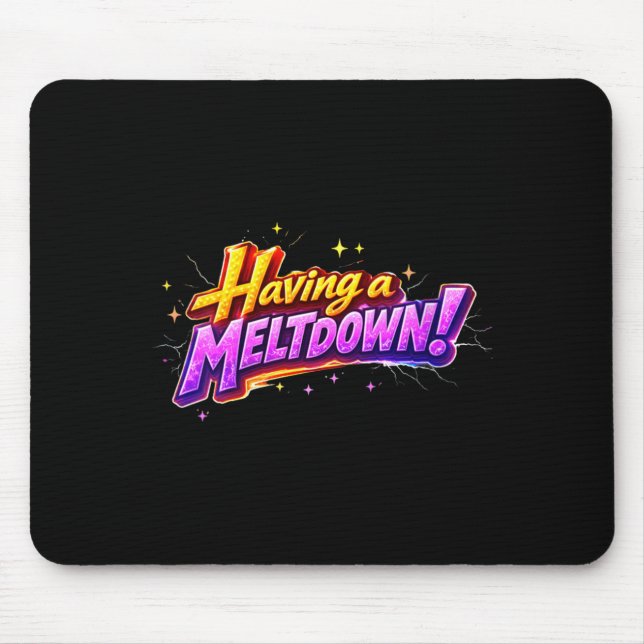 Womens Having A Meltdown Humour Quote Funny Mouse Pad (Front)