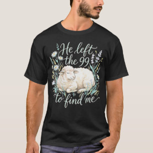 Women's He Left The 99 To Find Me Lost Sheep T-Shirt