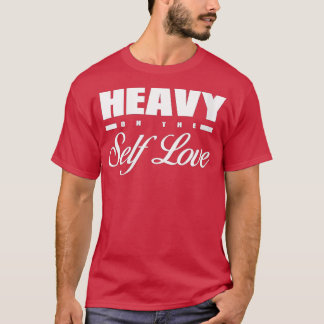 Womens Heavy on the self love  for women, Self Car T-Shirt