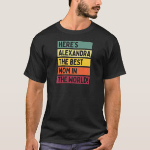 Womens Here's Alexandra The Best Mom In The World T-Shirt