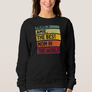Womens Here's Amie The Best Mum In The World Mothe Sweatshirt