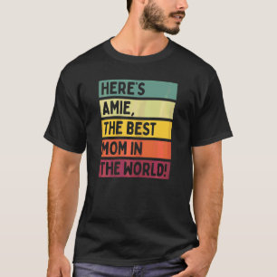 Womens Here's Amie The Best Mum In The World Mothe T-Shirt