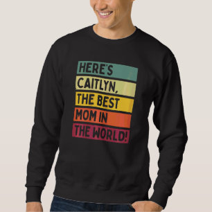 Womens Here's Caitlyn The Best Mum In The World Mo Sweatshirt