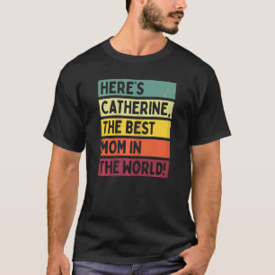 Womens Here's Catherine The Best Mum In The World  T-Shirt