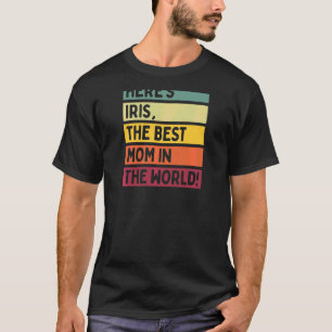 Womens Here's Iris The Best Mum In The World Mothe T-Shirt
