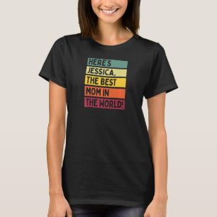 Womens Here's Jessica The Best Mum In The World Mo T-Shirt