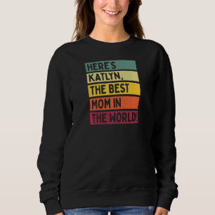 Womens Here's Katlyn The Best Mum In The World Mot Sweatshirt